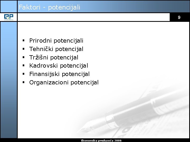 Faktori - potencijali 9 § § § Prirodni potencijali Tehnički potencijal Tržišni potencijal Kadrovski