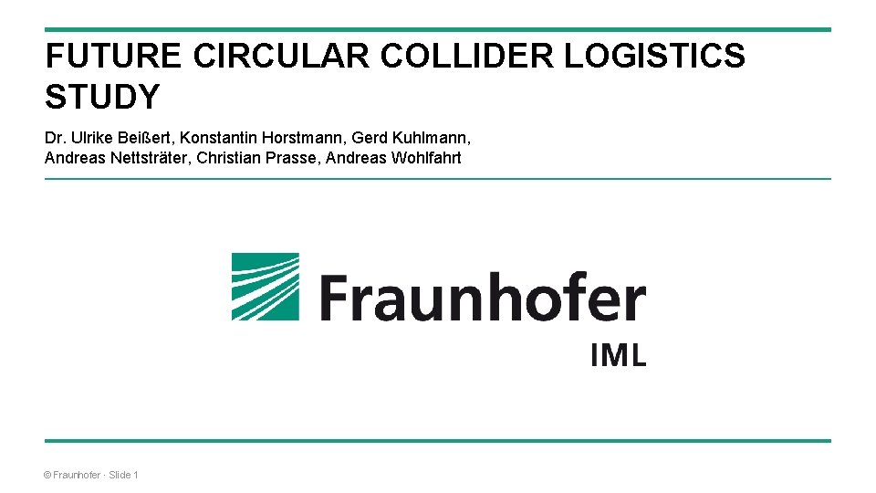 FUTURE CIRCULAR COLLIDER LOGISTICS STUDY Dr. Ulrike Beißert, Konstantin Horstmann, Gerd Kuhlmann, Andreas Nettsträter,