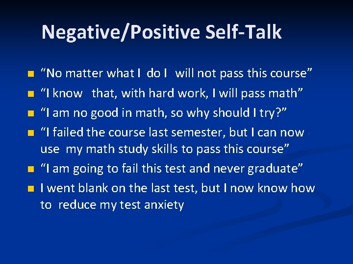 Negative/Positive Self-Talk “No matter what I do I will not pass this course” “I