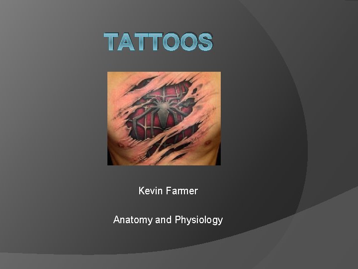 TATTOOS Kevin Farmer Anatomy and Physiology 