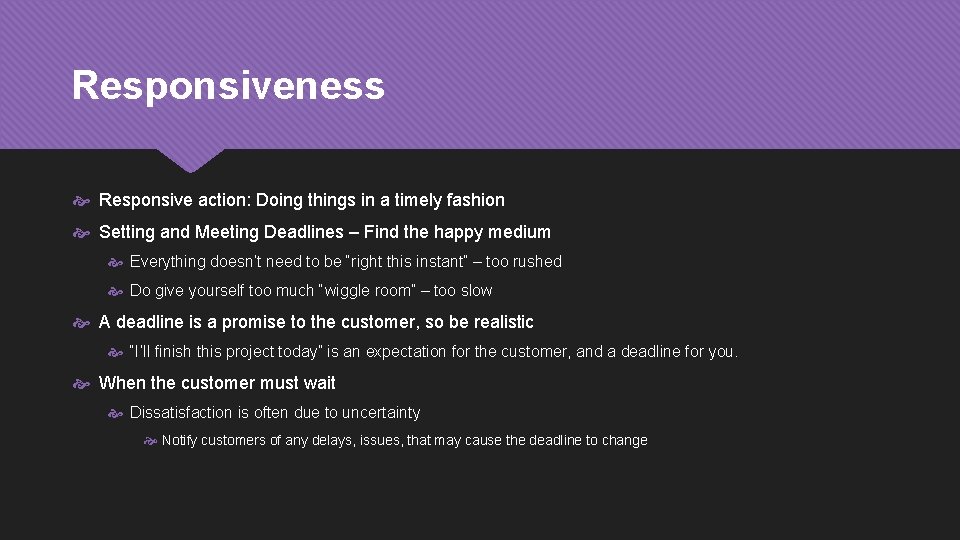 Responsiveness Responsive action: Doing things in a timely fashion Setting and Meeting Deadlines –
