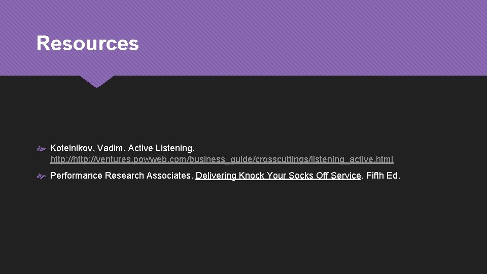 Resources Kotelnikov, Vadim. Active Listening. http: //ventures. powweb. com/business_guide/crosscuttings/listening_active. html Performance Research Associates. Delivering