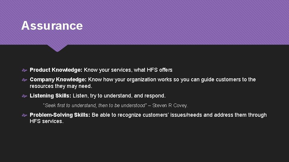 Assurance Product Knowledge: Know your services, what HFS offers Company Knowledge: Know how your