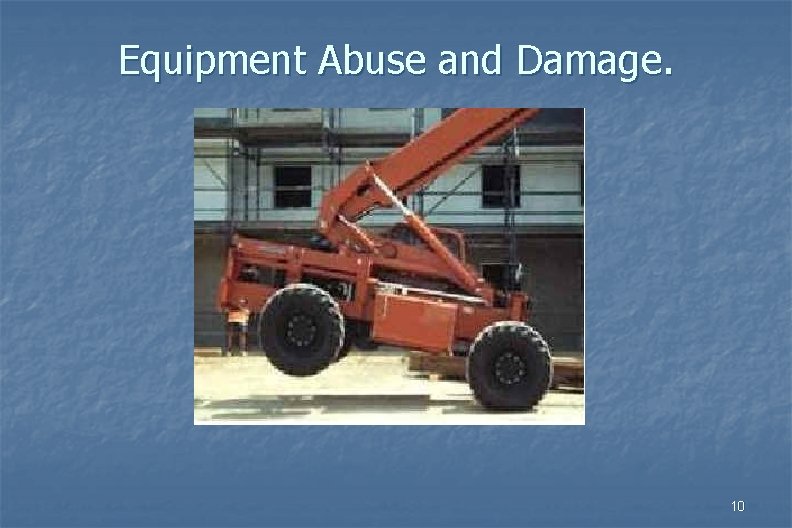 Equipment Abuse and Damage. 10 