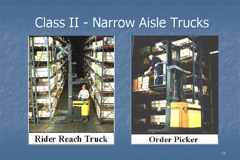 Class II - Narrow Aisle Trucks 13 