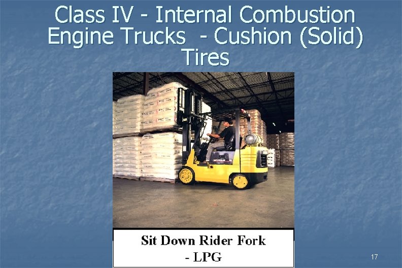 Class IV - Internal Combustion Engine Trucks - Cushion (Solid) Tires 17 