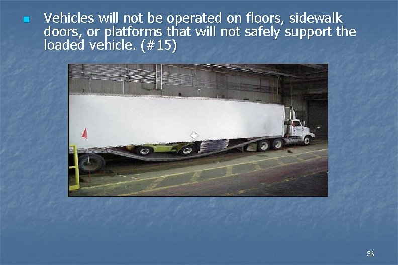 n Vehicles will not be operated on floors, sidewalk doors, or platforms that will
