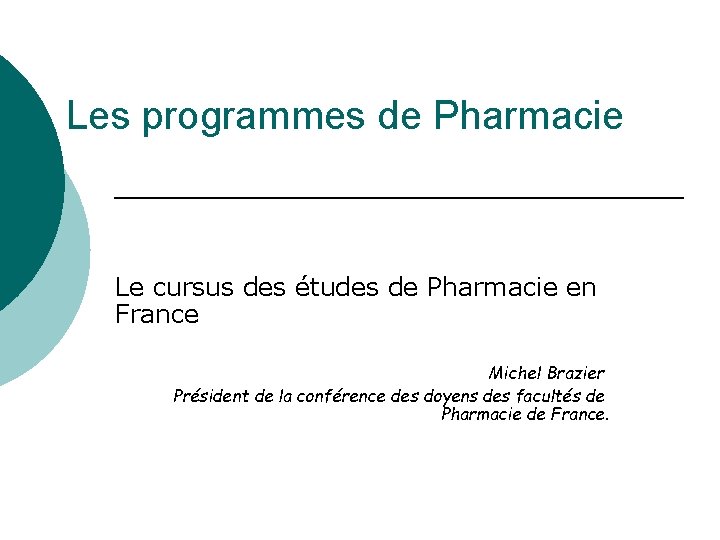 Les programmes de Pharmacie Le cursus des études de Pharmacie en France Michel Brazier