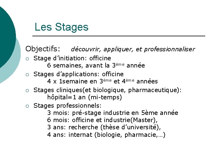 Les Stages Objectifs: découvrir, appliquer, et professionnaliser ¡ ¡ Stage d’initiation: officine 6 semaines,