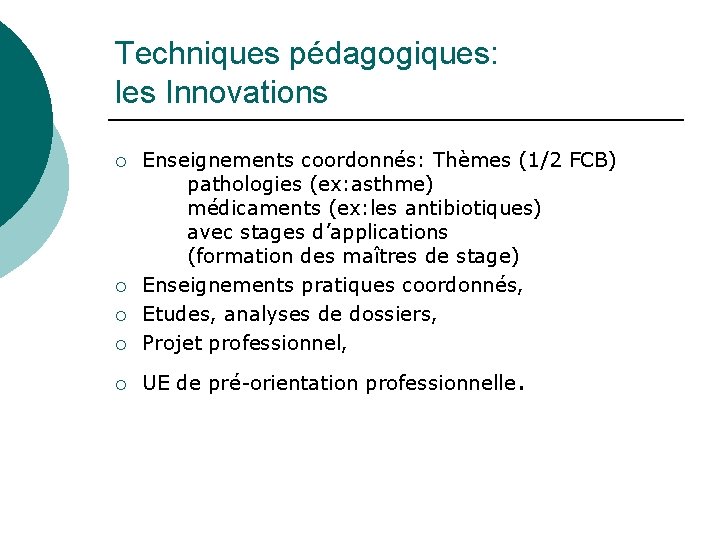 Techniques pédagogiques: les Innovations ¡ Enseignements coordonnés: Thèmes (1/2 FCB) pathologies (ex: asthme) médicaments