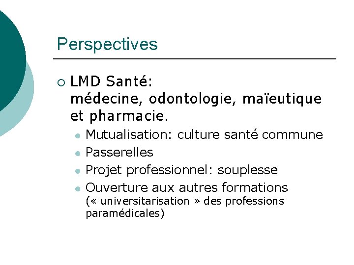 Perspectives ¡ LMD Santé: médecine, odontologie, maïeutique et pharmacie. l l Mutualisation: culture santé