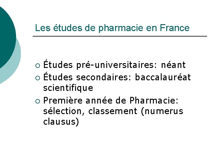 Les études de pharmacie en France Études pré-universitaires: néant ¡ Études secondaires: baccalauréat scientifique