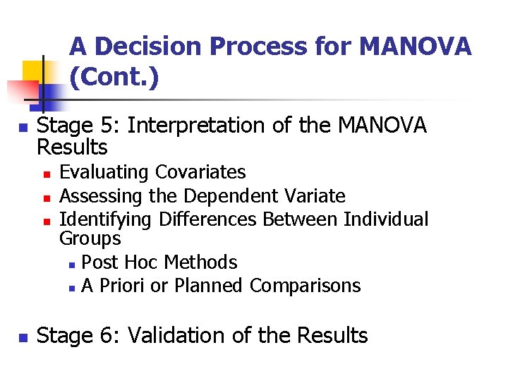 A Decision Process for MANOVA (Cont. ) n Stage 5: Interpretation of the MANOVA