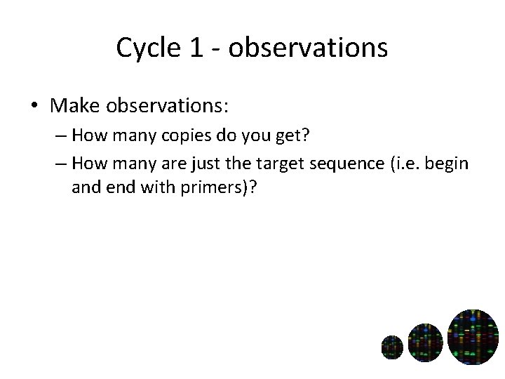 Cycle 1 - observations • Make observations: – How many copies do you get?