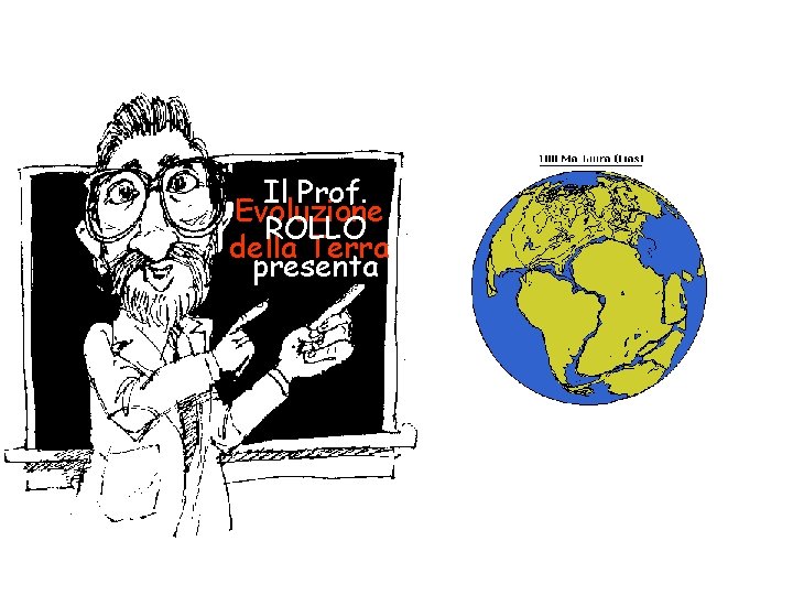 Il Prof. Evoluzione ROLLO della Terra presenta 