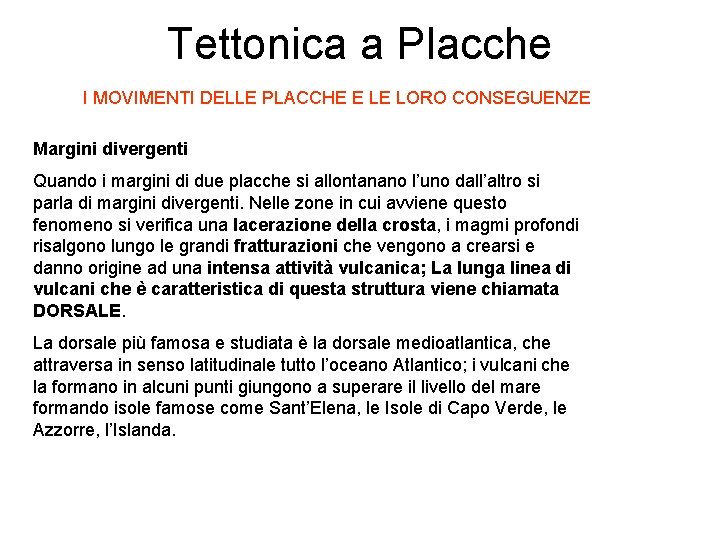 Tettonica a Placche I MOVIMENTI DELLE PLACCHE E LE LORO CONSEGUENZE Margini divergenti Quando