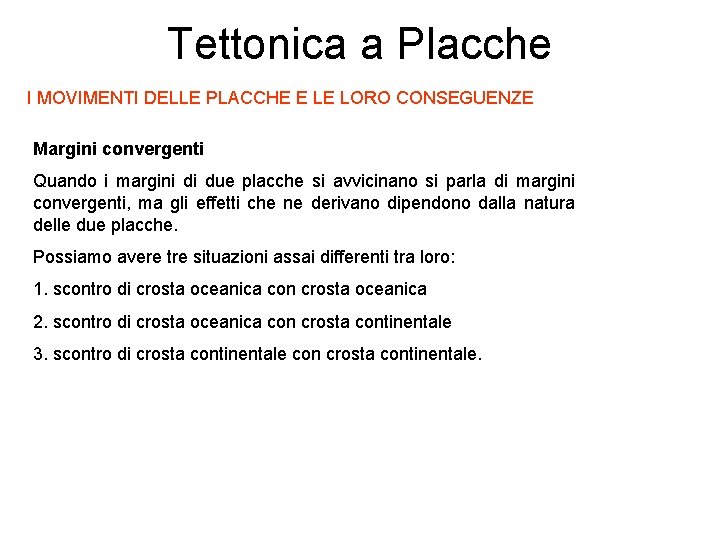 Tettonica a Placche I MOVIMENTI DELLE PLACCHE E LE LORO CONSEGUENZE Margini convergenti Quando