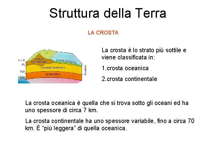 Struttura della Terra LA CROSTA La crosta è lo strato più sottile e viene
