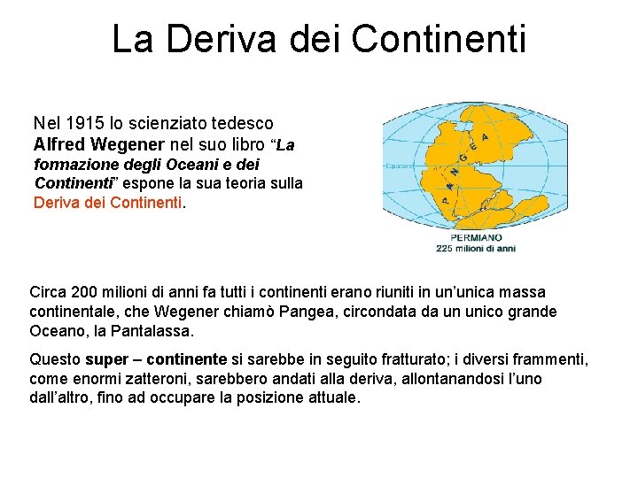 La Deriva dei Continenti Nel 1915 lo scienziato tedesco Alfred Wegener nel suo libro