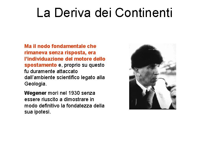 La Deriva dei Continenti Ma il nodo fondamentale che rimaneva senza risposta, era l’individuazione