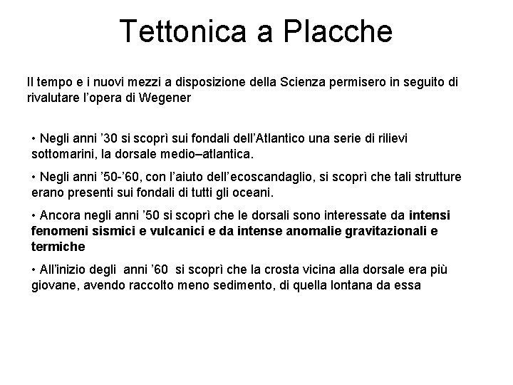 Tettonica a Placche Il tempo e i nuovi mezzi a disposizione della Scienza permisero