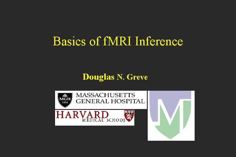 Basics of f. MRI Inference Douglas N. Greve 