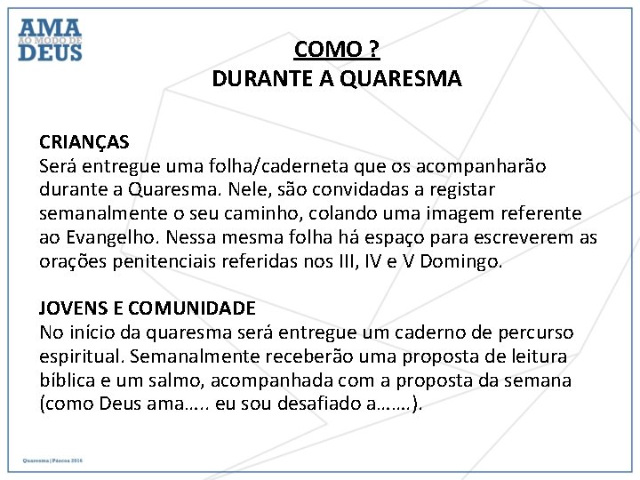 COMO ? DURANTE A QUARESMA CRIANÇAS Será entregue uma folha/caderneta que os acompanharão durante