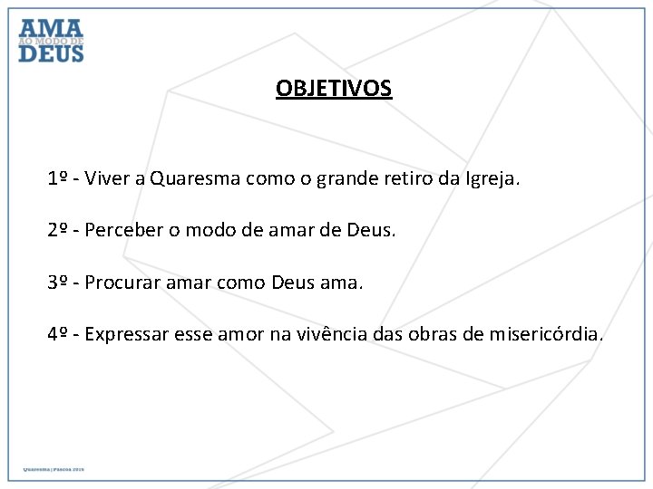 OBJETIVOS 1º - Viver a Quaresma como o grande retiro da Igreja. 2º -