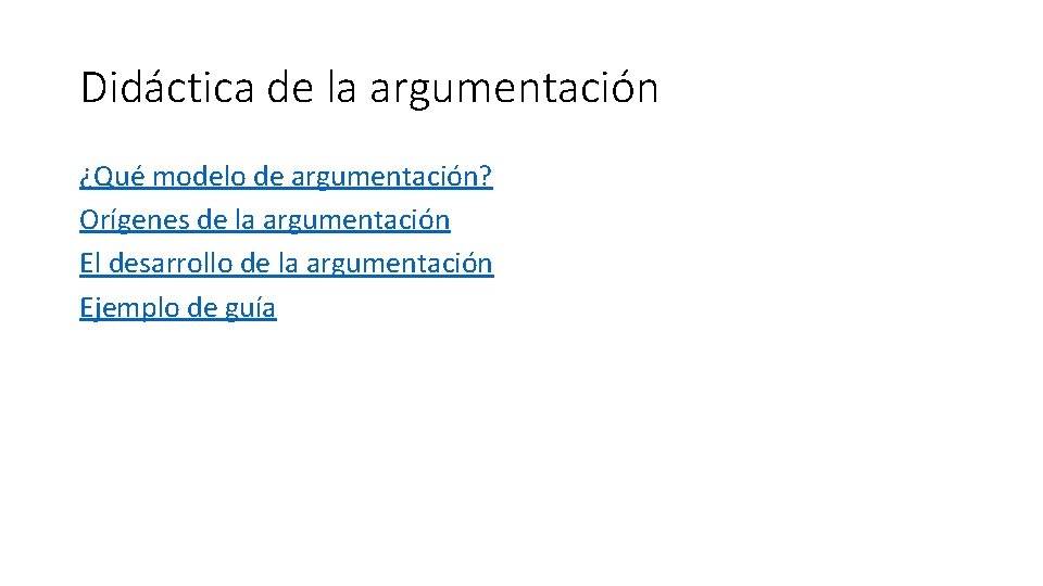 Didáctica de la argumentación ¿Qué modelo de argumentación? Orígenes de la argumentación El desarrollo Didáctica de la argumentación ¿Qué modelo de argumentación? Orígenes de la argumentación El desarrollo