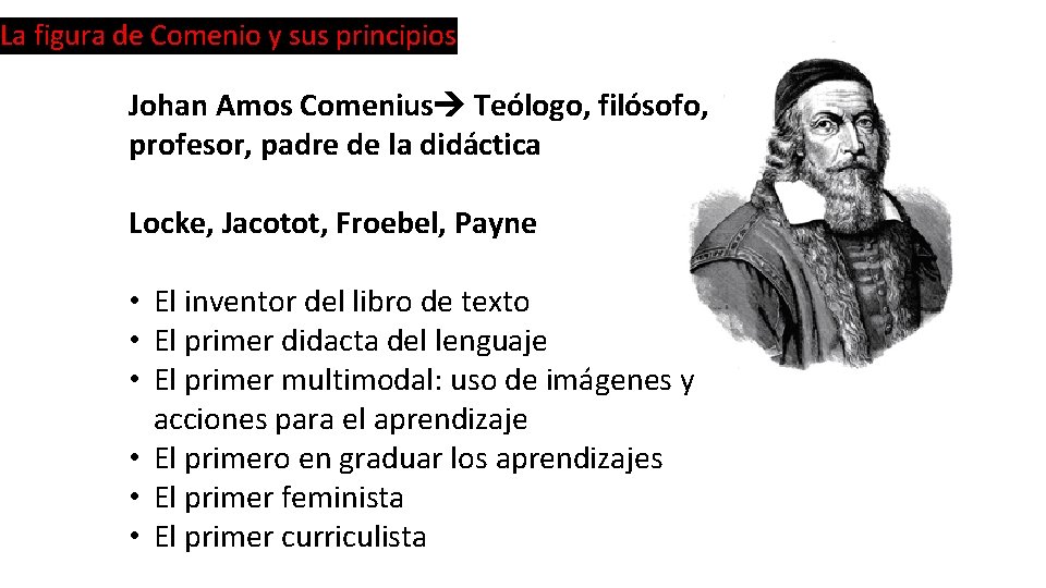 La figura de Comenio y sus principios Johan Amos Comenius Teólogo, filósofo, profesor, padre La figura de Comenio y sus principios Johan Amos Comenius Teólogo, filósofo, profesor, padre