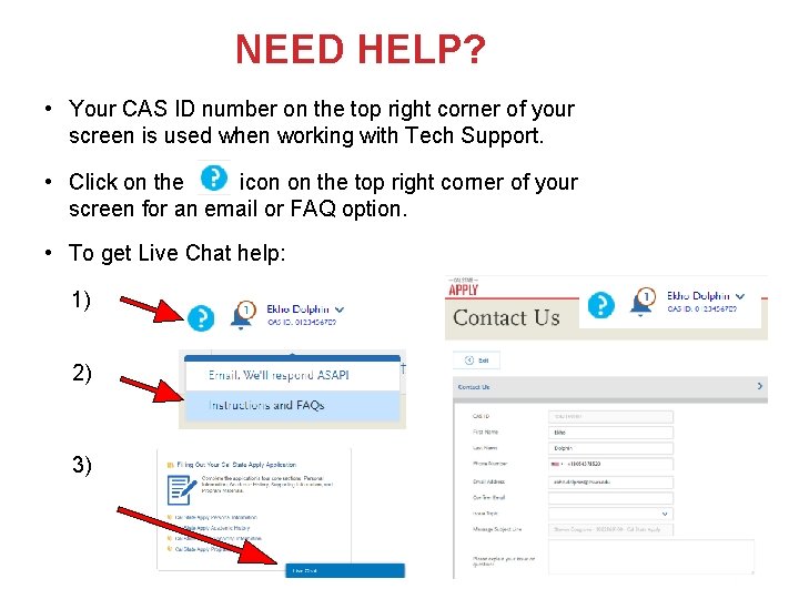 NEED HELP? • Your CAS ID number on the top right corner of your