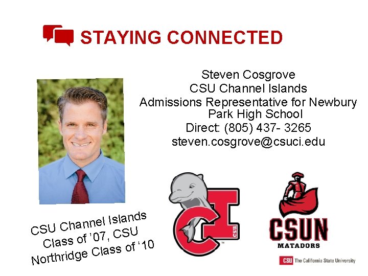 STAYING CONNECTED Steven Cosgrove CSU Channel Islands Admissions Representative for Newbury Park High School