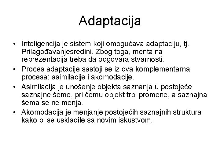 Adaptacija • Inteligencija je sistem koji omogućava adaptaciju, tj. Prilagođavanjesredini. Zbog toga, mentalna reprezentacija