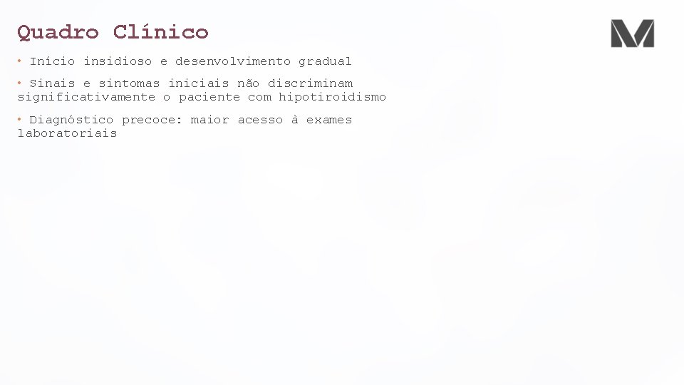 Quadro Clínico • Início insidioso e desenvolvimento gradual • Sinais e sintomas iniciais não Quadro Clínico • Início insidioso e desenvolvimento gradual • Sinais e sintomas iniciais não