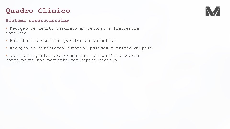 Quadro Clínico Sistema cardiovascular • Redução de débito cardíaco em repouso e frequência cardíaca Quadro Clínico Sistema cardiovascular • Redução de débito cardíaco em repouso e frequência cardíaca