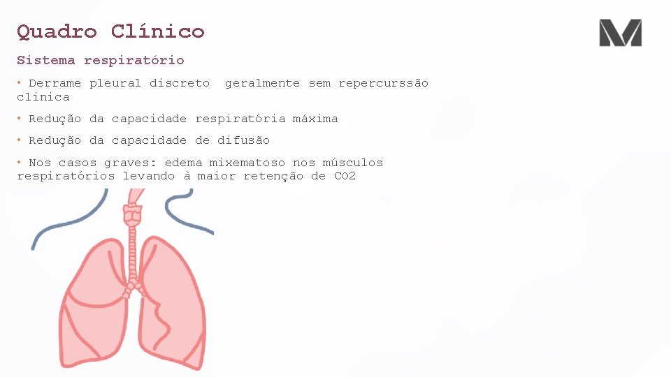 Quadro Clínico Sistema respiratório • Derrame pleural discreto clinica geralmente sem repercurssão • Redução Quadro Clínico Sistema respiratório • Derrame pleural discreto clinica geralmente sem repercurssão • Redução
