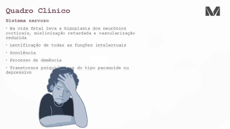 Quadro Clínico Sistema nervoso • Na vida fetal leva a hipoplasia dos neurônios corticais, Quadro Clínico Sistema nervoso • Na vida fetal leva a hipoplasia dos neurônios corticais,