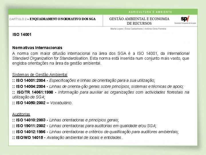 CAPÍTULO 2 ● ENQUADRAMENTO NORMATIVO DOS SGA ISO 14001 Normativas Internacionais A norma com