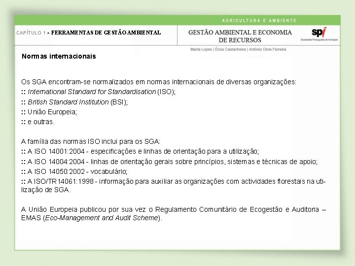 CAPÍTULO 1 ● FERRAMENTAS DE GESTÃO AMBIENTAL Normas internacionais Os SGA encontram-se normalizados em