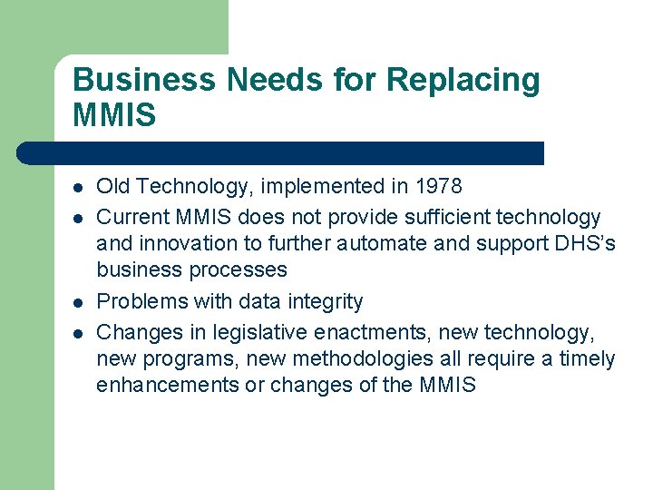 Business Needs for Replacing MMIS l l Old Technology, implemented in 1978 Current MMIS