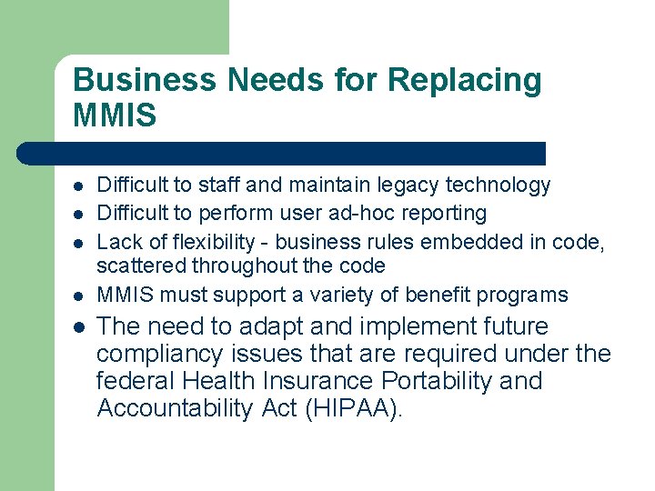 Business Needs for Replacing MMIS l l l Difficult to staff and maintain legacy