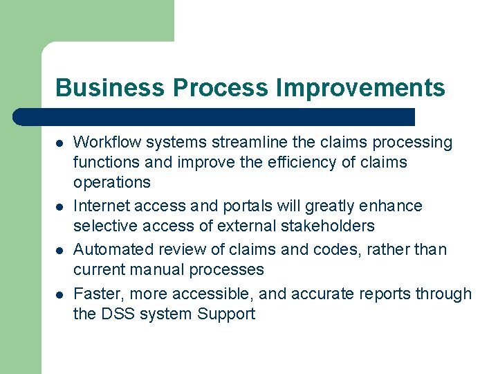 Business Process Improvements l l Workflow systems streamline the claims processing functions and improve