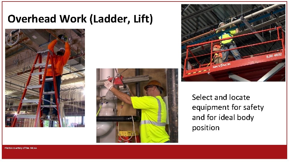 Overhead Work (Ladder, Lift) Select and locate equipment for safety and for ideal body