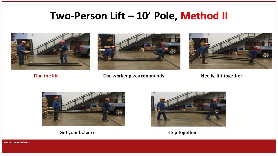 Two-Person Lift – 10’ Pole, Method II Plan the lift One worker gives commands