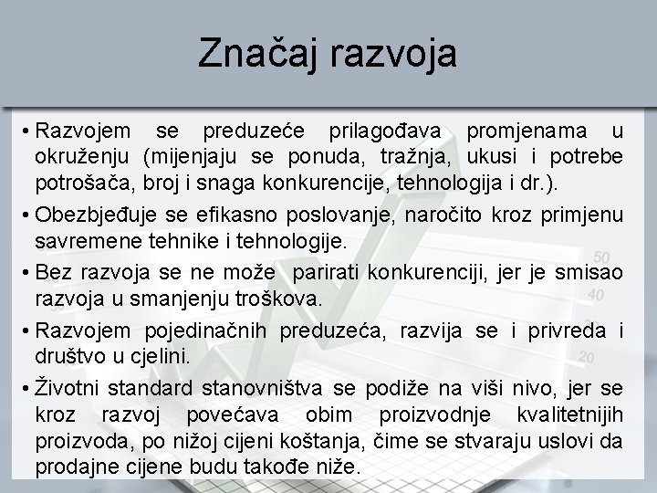 Značaj razvoja • Razvojem se preduzeće prilagođava promjenama u okruženju (mijenjaju se ponuda, tražnja,