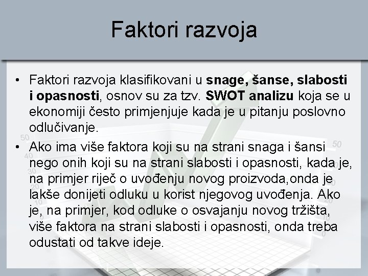Faktori razvoja • Faktori razvoja klasifikovani u snage, šanse, slabosti i opasnosti, osnov su