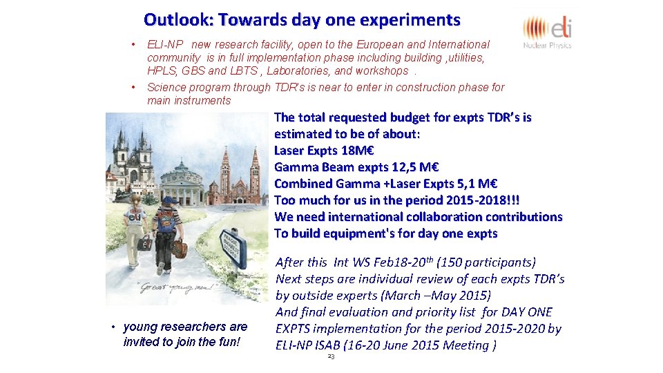 Outlook: Towards day one experiments • • ELI-NP new research facility, open to the Outlook: Towards day one experiments • • ELI-NP new research facility, open to the