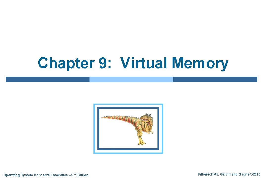 Chapter 9: Virtual Memory Operating System Concepts Essentials – 9 th Edition Silberschatz, Galvin