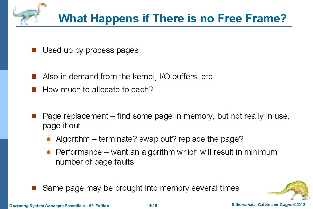 What Happens if There is no Free Frame? n Used up by process pages