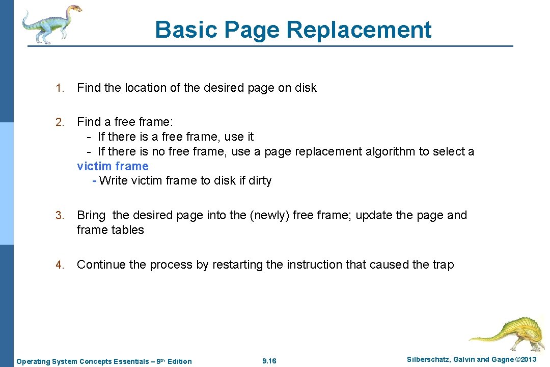 Basic Page Replacement 1. Find the location of the desired page on disk 2.